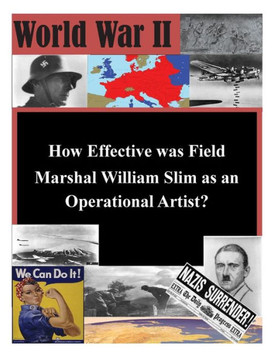 How Effective was Field Marshal William Slim as an Operational Artist?