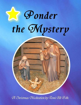 Ponder the Mystery, A Christmas Meditation