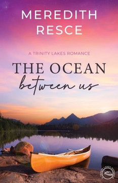 The Ocean Between Us: Trinity Lakes Romance The Ocean Between Us: Trinity Lakes Romance