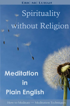Spirituality without Religion: Meditation in Plain English