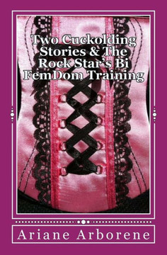Two Cuckolding Stories & The Rock Star's Bi FemDom Training