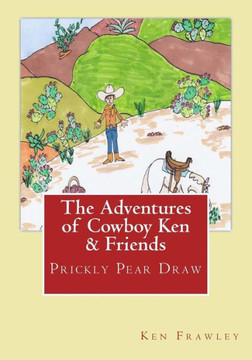 The Adventures of Cowboy Ken & Friends: Prickly Pear Draw: The Adventures of Cowboy Ken & Friends: Prickly Pear Draw