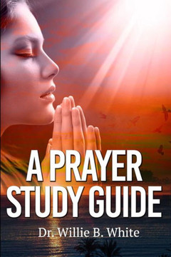 A Prayer Study Guide A Prayer Study Guide