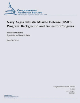 Navy Aegis Ballistic Missile Defense (BMD) Program: Background and Issues for Congress : 9781505432015