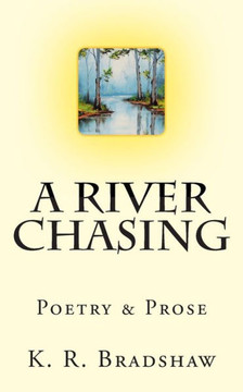 A River Chasing: Poetry & Prose