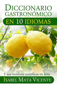 Diccionario gastronomico en diez idiomas: (Ademes del nombre cient??ico en latan)
