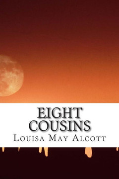 Eight Cousins: (Louisa May Alcott Classics Collection)