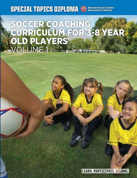 Soccer Coaching Curriculum for 3-8 year old players - volume 1 : 9781505453751