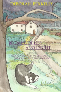 Because of Lies and Deceit: A story of betrayal, secrets and miracles in Victorian England