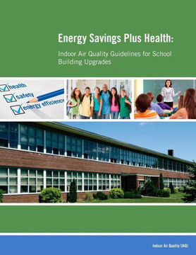 Energy Savings Plus Health: Indoor Air Quality Guidelines for School Building Upgrades