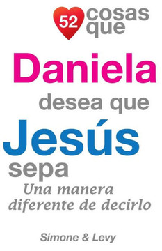 52 Cosas Que Daniela Desea Que Jeses Sepa: Una Manera Diferente de Decirlo