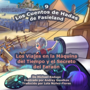 Los Cuentos de Hadas de Fasieland - 9: Los Viajes en la M??uina del Tiempo y el Secreto del Faraan