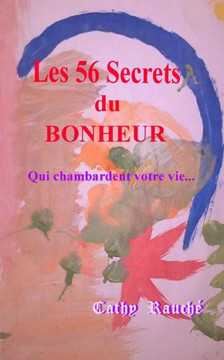 Les 56 Secrets du BONHEUR: Qui chambardent votre vie