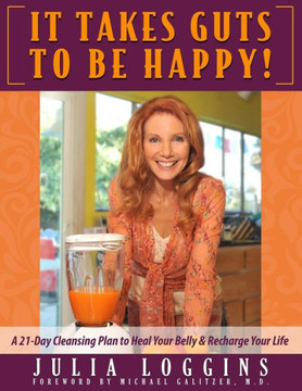 It Takes Guts To Be Happy: A 21 Day Cleansing Plan To Heal Your Belly & Recharge Your Life
