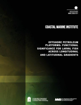 Offshore Petroleum Platforms: Functional Significance for Larval Fish Across Longitudinal and Latitudinal Gradients