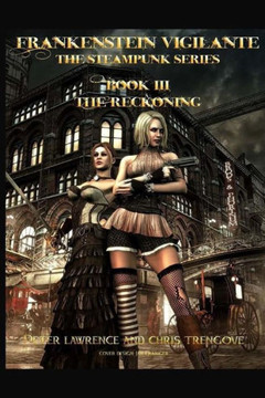 The Reckoning (Book Three, Frankenstein Vigilante): Frankenstein Vigilante: The Steampunk Series