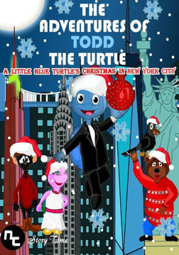 The Adventures of Todd the Turtle: A Little Blue Turtle's Christmas in New York City