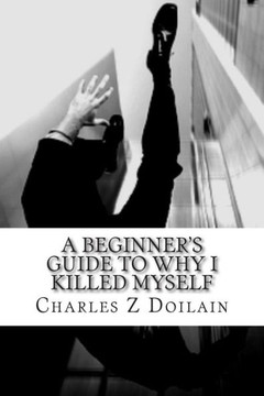 A Beginner's Guide to Why I Killed Myself