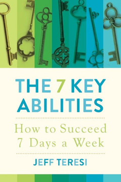 The 7 Key Abilities: How To Succeed 7 Days A Week
