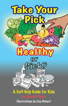 Take Your Pick, Healthy or Sick?: A Self-Help Guide for Kids