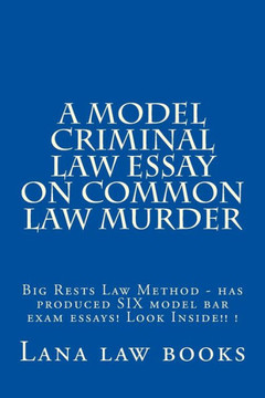 A Model Criminal Law Essay On Common Law Murder: Big Rests Law Method - has produced SIX model bar exam essays! Look Inside!! ! : 9781505570724