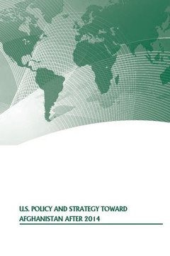 U.S. Policy and Strategy Toward Afghanistan After 2014