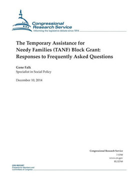 The Temporary Assistance for Needy Families (TANF) Block Grant: Responses to Frequently Asked Questions : 9781505589139