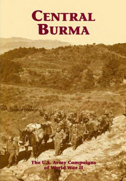The U.S. Army Campaigns of World War II: Central Burma
