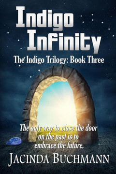 Indigo Infinity: The Indigo Trilogy: Book Three Indigo Infinity: The Indigo Trilogy: Book Three