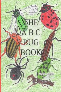 The A-B-C Bug Book: Part of the A-B-C Science Series, about creepy-crawly things from A-Z told in rhyme.