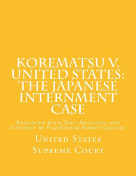 Korematsu v. United States: the Japanese Internment Case: Enhanced with Text Analytics and Content by PageKicker Robot Grotius