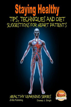 Staying Healthy Tips, Techniques and Diet Suggestions for Heart Patients
