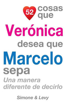 52 Cosas Que Veranica Desea Que Marcelo Sepa: Una Manera Diferente de Decirlo