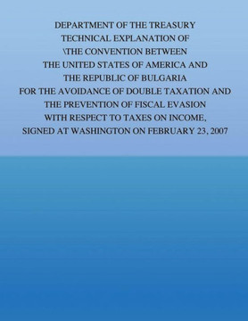 Department of the Treasury Technical Explanation of the Convention Between the Government of the United States of America and the Republic of Bulgaria