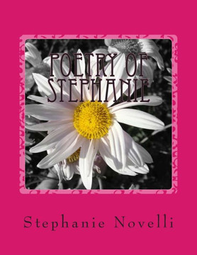 Poetry Of Stephanie: The Heart and Soul Of Stephanie