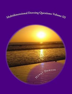 Multidimensional Dowsing Questions: Volume III