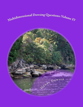 Multidimensional Dowsing Questions: Volume IV