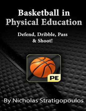 Basketball in Physical Education: Defend, Dribble, Pass, & Shoot!
