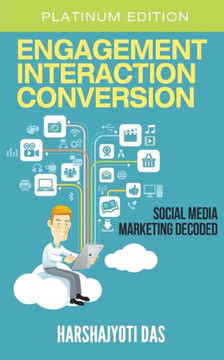 Engagement Interaction Conversion: Social Media Marketing Decoded