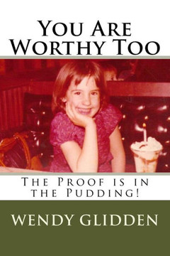 You Are Worthy Too: The Proof is in the Pudding!