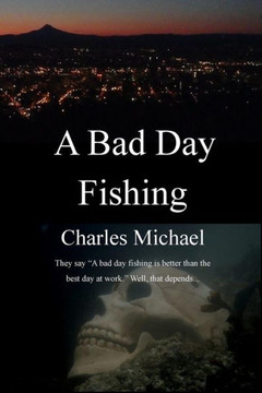 A Bad Day Fishing: They say ""a bad day fishing is better than the best day at work."" Well, that depends...