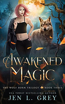 Awakened Magic (The Wolf Born Trilogy) - 9781955616041