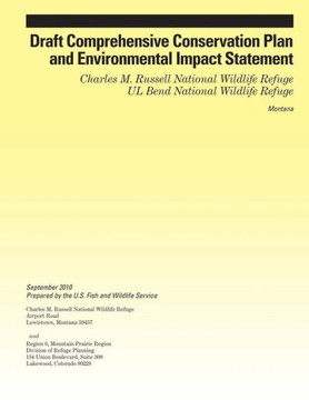 Draft Comprehensive Conservation Plan and Environmental Impact Statement: Charles M. Russell National Wildlife Refuge UL Bend National Wildlife Refuge