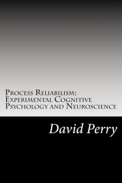 Process Reliabilism: Experimental Cognitive Psychology and Neuroscience