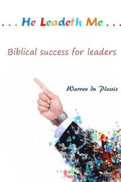 ...He Leadeth Me...: biblical success for leaders