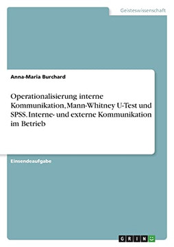 Operationalisierung Interne Kommunikation, Mann-Whitney U-Test Und Spss. Interne- Und Externe Kommunikation Im Betrieb Operationalisierung Interne Kommunikation, Mann-Whitney U-Test Und Spss. Interne- Und Externe Kommunikation Im Betrieb