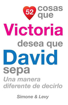 52 Cosas Que Victoria Desea Que David Sepa: Una Manera Diferente de Decirlo