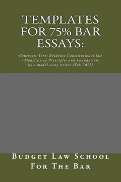 Templates For 75% bar Essays: : Contracts Torts Evidence Constitutional law - Model Essay Principles and Foundations by a model essay writer (Feb 20