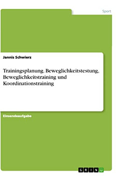 Trainingsplanung. Beweglichkeitstestung, Beweglichkeitstraining Und Koordinationstraining