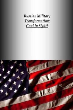 Russian Military Transformation: Goal In Sight? Russian Military Transformation: Goal In Sight?